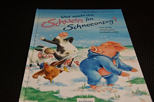 Was macht das Schwein im Schneeanzug?: Das große Jahreszeiten-Kuddelmuddel