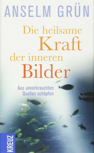 Die heilsame Kraft der inneren Bilder: Aus unverbrauchten Quellen schöpfen