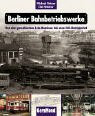 Berliner Bahnbetriebswerke: Von den preußischen Lok-Remisen bis zum ICE-Betriebsbahnhof (GeraMond)