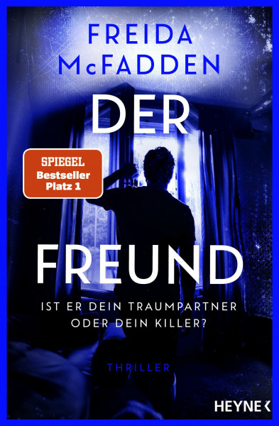 Der Freund – Ist er dein Traumpartner oder dein Killer?: Thriller - Der SPIEGEL-Nr.1-Bestseller. Von der Autorin des Weltbestsellers »Wenn sie wüsste«