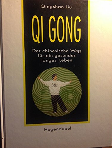 Qi Gong. Der chinesische Weg für ein gesundes, langes Leben