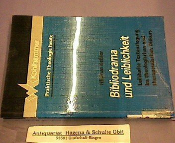 Bibliodrama und Leiblichkeit: Leibhafte Textauslegung im theologischen und therapeutischen Diskurs (Praktische Theologie heute)