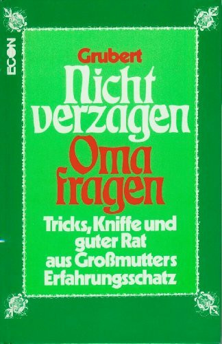 Nicht verzagen, Oma fragen. Tricks, Kniffe und guter Rat aus Großmutters Erfahrungsschatz