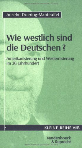 Wie westlich sind die Deutschen?: Amerikanisierung und Westernisierung im 20. Jahrhundert