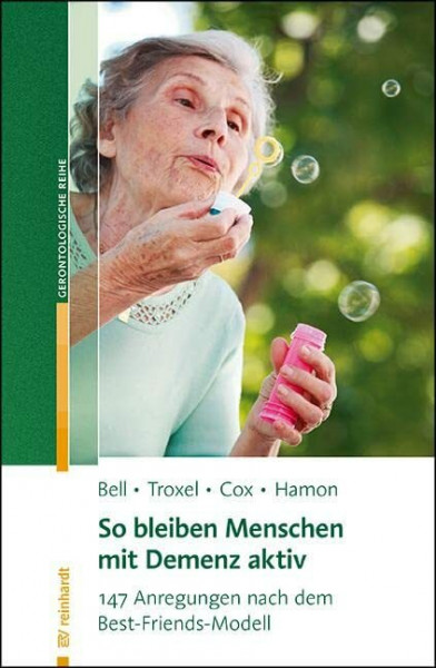 So bleiben Menschen mit Demenz aktiv: 147 Aktivierungsvorschläge nach dem Best-Friends-Modell: 147 Anregungen nach dem Best-Friends-Modell (Reinhardts Gerontologische Reihe)