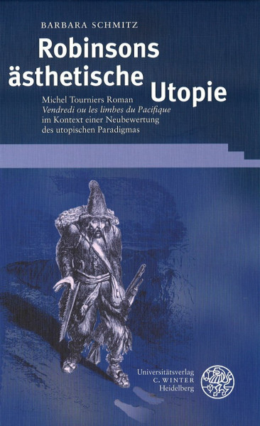Robinsons ästhetische Utopie: Michel Tourniers Roman 'Vendredi ou les limbes du Pacifique' im Kontext einer Neubewertung des utopischen Paradigmas (Beiträge zur neueren Literaturgeschichte)