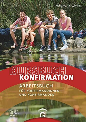Kursbuch Konfirmation: Ein Arbeitsbuch für Konfirmandinnen und Konfirmanden