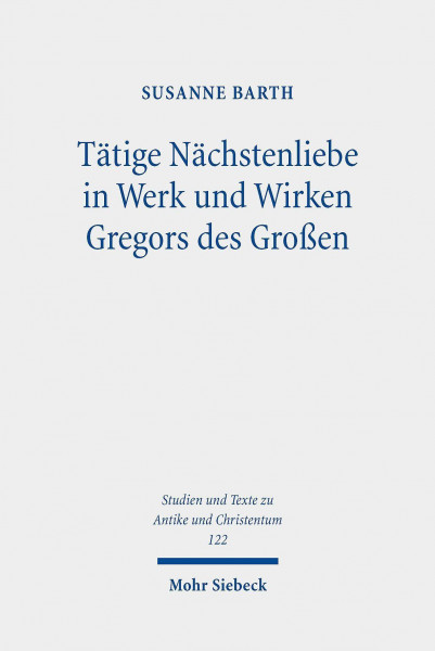 Tätige Nächstenliebe in Werk und Wirken Gregors des Großen