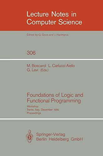 Foundations of Logic and Functional Programming: Workshop, Trento, Italy, December 15-19, 1986. Proceedings (Lecture Notes in Computer Science, 306, Band 306)