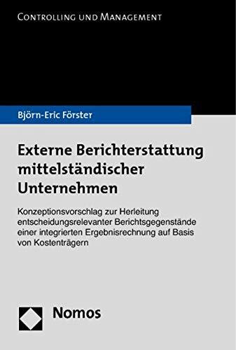 Externe Berichterstattung mittelständischer Unternehmen: Konzeptionsvorschlag zur Herleitung entscheidungsrelevanter Berichtsgegenstände einer ... Kostenträgern (Controlling Und Management)