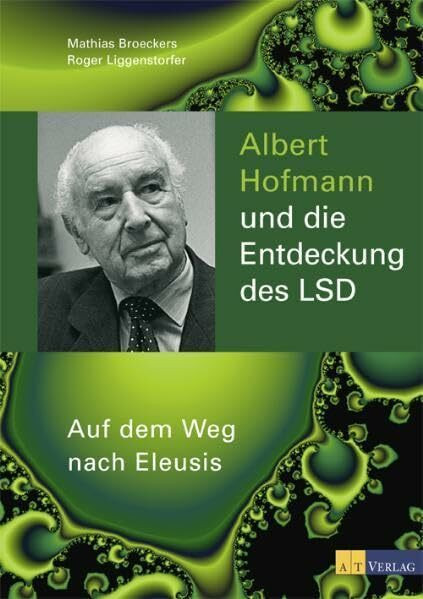 Albert Hofmann und die Entdeckung des LSD: Auf dem Weg nach Eleusis