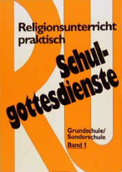Religionsunterricht praktisch, Schulgottesdienste, 2 Bde., Bd.1: Entwürfe und Modelle für Grundschule und Sonderschule (Klasse 1-4) (Consilia)
