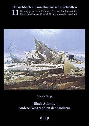 Black Atlantic: Andere Geographien der Moderne (Düsseldorfer Kunsthistorische Schriften, 11)