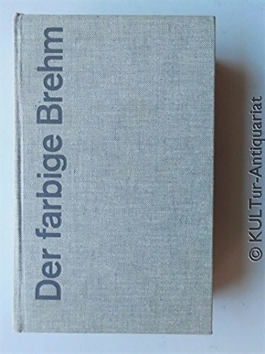 Der farbige Brehm: Ein grosses Tierbuch mit einer übersichtlichen Systematik der Wirbeltiere, ergänzenden Beiträgen über Abstammungslehre und Verhaltensforschung, über 2300 Tiernamen im Register