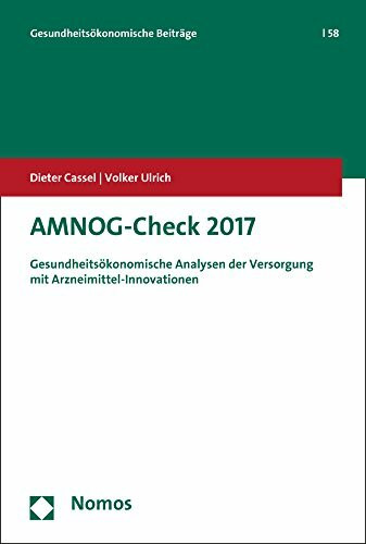 AMNOG-Check 2017: Gesundheitsökonomische Analysen der Versorgung mit Arzneimittel-Innovationen (Gesundheitsökonomische Beiträge, Band 58)