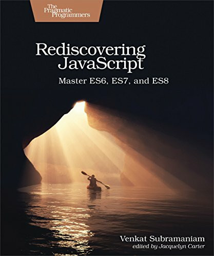 Pragmatic Bookshelf Rediscovering JavaScript, Master ES6, ES7, And ES8