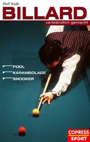 Billard verständlich gemacht: Pool, Karambolage, Snooker