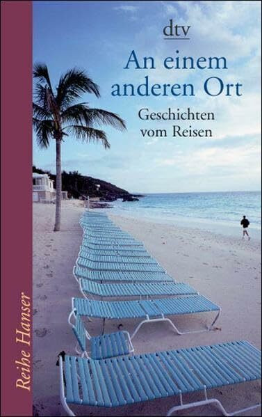An einem anderen Ort: Geschichten vom Reisen (Reihe Hanser)