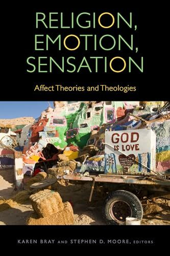 Religion, Emotion, Sensation: Affect Theories and Theologies (Transdisciplinary Theological Colloquia) Religion, Emotion, Sensation: Affect Theories and Theologies (Transdisciplinary Theological Colloquia)