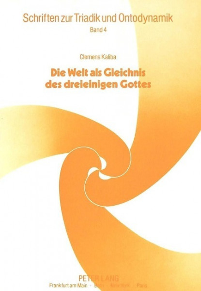 Clemens Kaliba: Die Welt als Gleichnis des dreieinigen Gottes