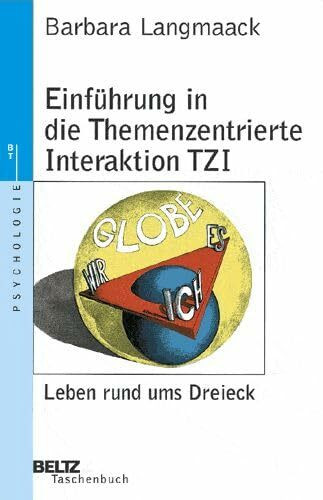 Einführung in die Themenzentrierte Interaktion TZI. Leben rund ums Dreieck