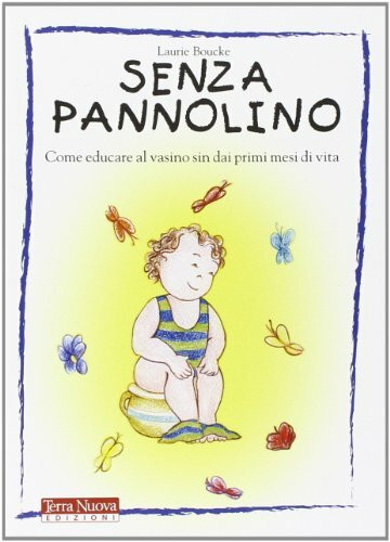 Senza pannolino. Come educare al vasino sin dai primi mesi di vita (Genitori e figli)