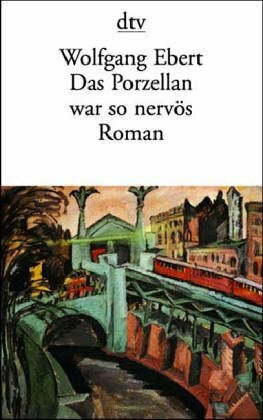 Das Porzellan war so nervös: Memoiren eines verwöhnten Kindes – Roman (dtv Literatur)