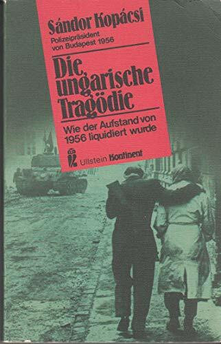 Die ungarische Tragödie. Wie der Aufstand von 1956 liquidiert wurde.