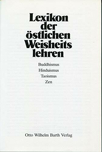 Lexikon der östlichen Weisheitslehren: Buddhismus - Hinduismus - Taoismus - Zen