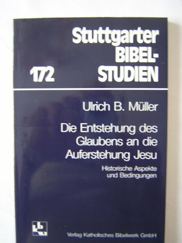 Die Entstehung des Glaubens an die Auferstehung Jesu: Historische Aspekte und Bedingungen (Stuttgarter Bibelstudien (SBS))