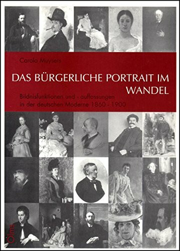 Das bürgerliche Portrait im Wandel: Bildnisfunktionen und -auffassungen in der deutsche Moderne 1860-1900 (Studien zur Kunstgeschichte)