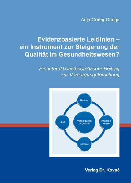 Evidenzbasierte Leitlinien - ein Instrument zur Steigerung der Qualität im Gesundheitswesen?: Ein interaktionstheoretischer Beitrag zur Versorgungsforschung (Gesundheitsmanagement und Medizinökonomie)
