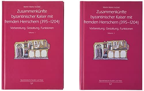 Zusammenkünfte byzantinischer Kaiser mit fremden Herrschern (395-1204): Vorbereitung, Gestaltung, Funktionen