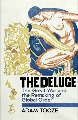 The Deluge: The Great War and the Remaking of Global Order 1916-1931