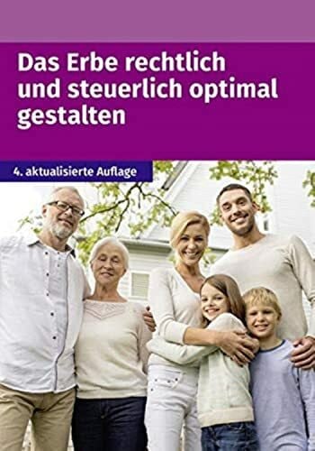 Das Erbe rechtlich und steuerlich optimal gestalten