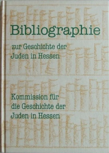 Bibliographie zur Geschichte der Juden in Hessen (Veröffentlichungen der Kommission für die Geschichte der Juden in Hessen)