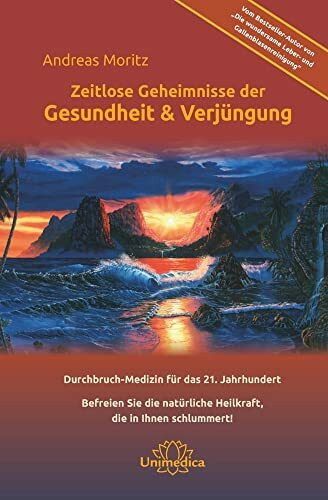 Zeitlose Geheimnisse der Gesundheit & Verjüngung - Gesamtausgabe: Durchbruch-Medizin für das 21. Jahrhundert Befreien Sie die natürliche Heilkraft, die in Ihnen schlummert!