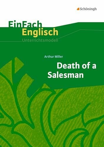 EinFach Englisch Unterrichtsmodelle: Arthur Miller: Death of a Salesman (EinFach Englisch Unterrichtsmodelle: Unterrichtsmodelle für die Schulpraxis)