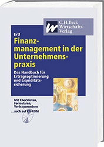 Finanzmanagement in der Unternehmenspraxis: Das Handbuch für Ertragsoptimierung, Liquiditätssicherung und Risikosteuerung