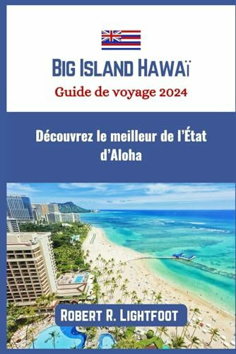 Big Island Hawaï Guide de voyage 2024: Découvrez le meilleur de l’État d’Aloha