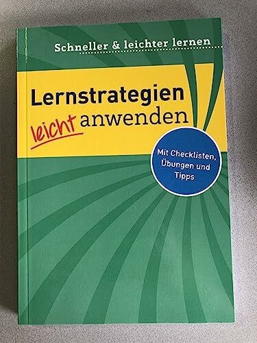 Lernstrateigen leicht anwenden - Schneller & leichter lernen - Mit checklisten, Übungen und Tipps