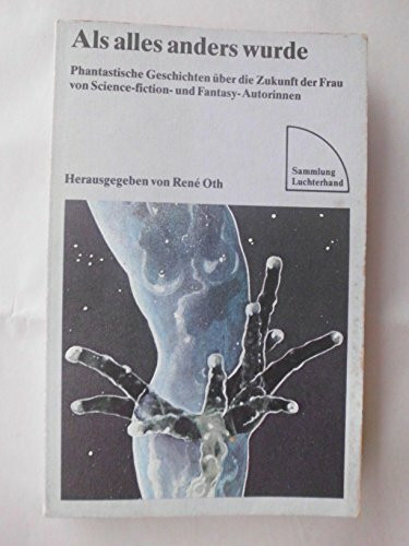 Als alles anders wurde. Phantastische Geschichten über die Zukunft der Frau von Science-fiction- und Fantasy-Autorinnen.