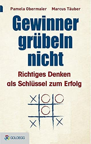 Gewinner grübeln nicht: Richtiges Denken als Schlüssel zum Erfolg (Goldegg Leben und Gesundheit)
