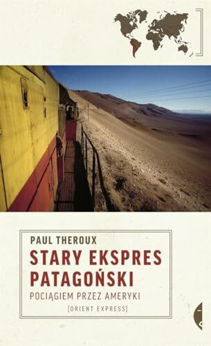 Stary Ekspres Patagonski: Pociągiem przez Ameryki (Orient Express)