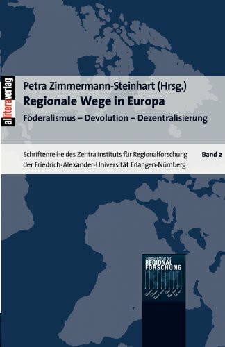 Regionale Wege in Europa: Föderalismus - Devolution - Dezentralisierung