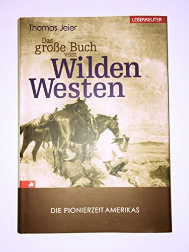 Das große Buch vom Wilden Westen: Die Pionierzeit Amerikas