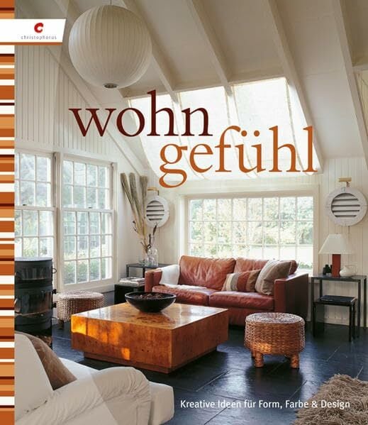Wohngefühl: Kreative Ideen für Form, Farbe und Design Wohngefühl: Kreative Ideen für Form, Farbe und Design
