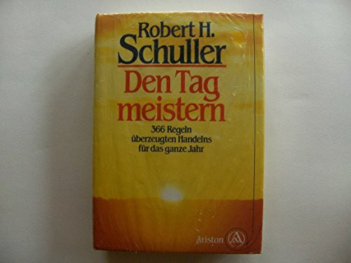 Den Tag meistern. 366 Regeln überzeugten Handelns für das ganze Jahr