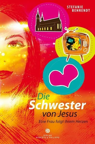 Die Schwester von Jesus: Eine Frau folgt ihrem Herzen