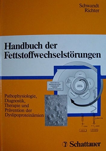 Handbuch der Fettstoffwechselstörungen (Pathophysiologie, Diagnostik, Therapie und Prävention der Dyslipoproteinämien)